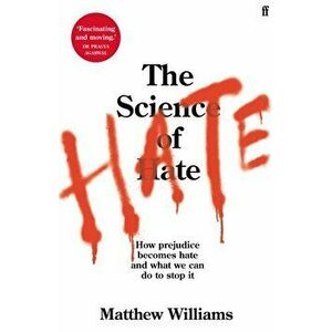 Science of Hate. How prejudice becomes hate and what we can do to stop it, Paperback - Matthew Williams imagine