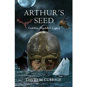 Arthur's Seed. Cuddfan, Myrddin's Legacy, Paperback - David M Cubbage imagine