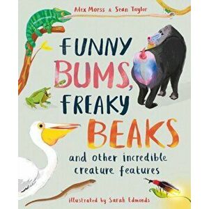 Funny Bums, Freaky Beaks. and Other Incredible Creature Features, Hardback - Sean Taylor imagine