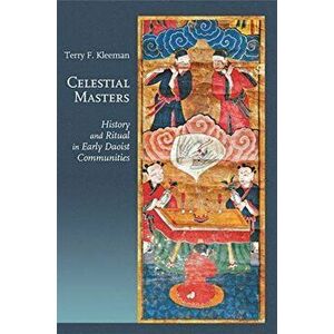 Celestial Masters. History and Ritual in Early Daoist Communities, Paperback - Terry F. Kleeman imagine