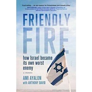 Friendly Fire. how Israel became its own worst enemy, Paperback - Ami Ayalon imagine