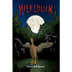 Wereduck. Book 1 of the Wereduck Series, Paperback - Dave Atkinson imagine