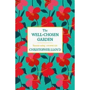 Well-Chosen Garden, Paperback - Christopher Lloyd imagine