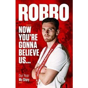 Andy Robertson. Robbo: Now You're Gonna Believe Us: Our Year, My Story, Hardback - Andy Robertson imagine