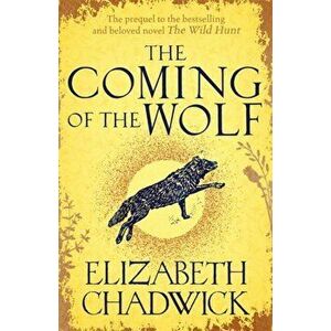 Coming of the Wolf. The Wild Hunt series prequel, Paperback - Elizabeth Chadwick imagine