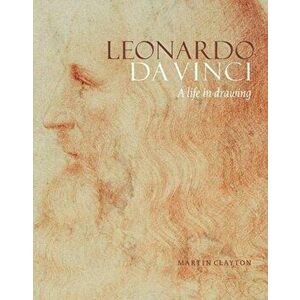 Leonardo da Vinci. A Life in Drawing, Paperback - Martin Clayton imagine