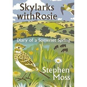 Skylarks with Rosie. A Somerset Spring, Hardback - Stephen Moss imagine