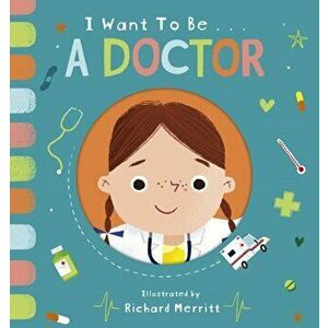 I Want to be a Doctor, Board book - Becky Davies imagine