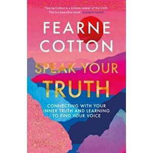 Speak Your Truth. The Sunday Times top ten bestseller, Hardback - Fearne Cotton imagine