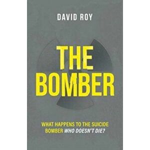 Bomber. What happens to the suicide bomber who doesn't die?, Paperback - David Roy imagine