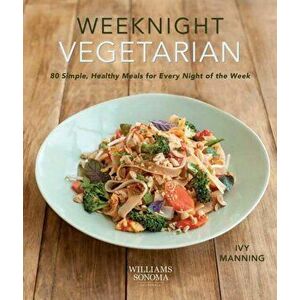 Weeknight Vegetarian. Simple Healthy Meals for Every Night of the Week, Paperback - Ivy Manning imagine