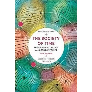 Society of Time. The Original Trilogy and Other Stories, Paperback - John Brunner imagine