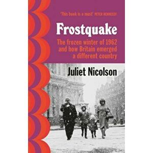 Frostquake. The frozen winter of 1962 and how Britain emerged a different country, Hardback - Juliet Nicolson imagine