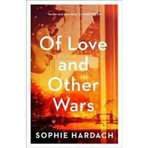 Of Love and Other Wars, Paperback - Sophie Hardach imagine