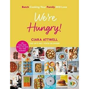 We're Hungry!. Batch Cooking Your Family Will Love: 100 Fuss-Free Meals to Save You Time & Money, Hardback - Ciara Attwell imagine