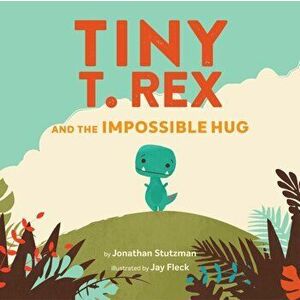 Tiny T. Rex and the Impossible Hug, Paperback - Jonathan Stutzman imagine