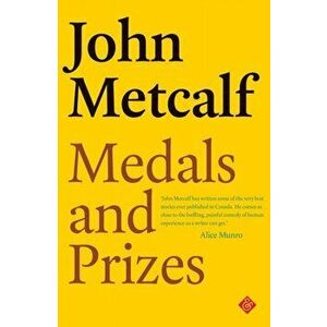 Medals and Prizes, Paperback - John Metcalf imagine