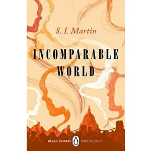 Incomparable World. Black Britain: Writing Back, Paperback - S. I. Martin imagine