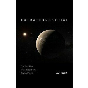 Extraterrestrial. The First Sign of Intelligent Life Beyond Earth, Hardback - Avi Loeb imagine