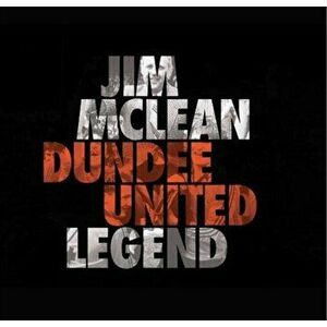 Jim McLean. Dundee United Legend, Hardback - Steve Finan imagine