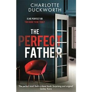 Perfect Father. 'compulsively readable and with an ending you will not see coming' WOMAN & HOME, Paperback - Charlotte Duckworth imagine