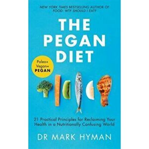 Pegan Diet. 21 Practical Principles for Reclaiming Your Health in a Nutritionally Confusing World, Paperback - Mark Hyman imagine