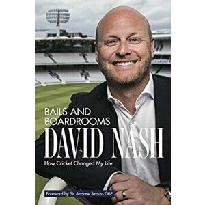 Bails and Boardrooms. How Cricket Changed My Life, Hardback - David Nash imagine