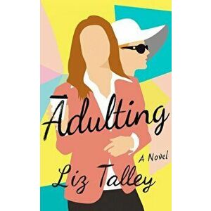 Adulting. A Novel, Paperback - Liz Talley imagine