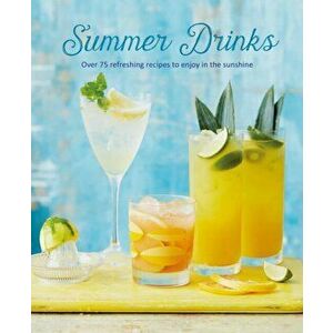 Summer Drinks. Over 100 Refreshing Recipes to Enjoy in the Sunshine, Hardback - Ryland Peters & Small imagine
