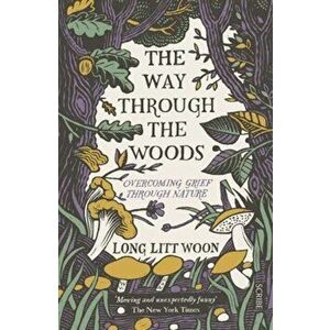 Way Through the Woods. overcoming grief through nature, Paperback - Long Litt Woon imagine