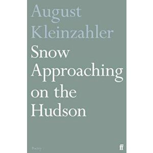 Snow Approaching on the Hudson, Paperback - August Kleinzahler imagine