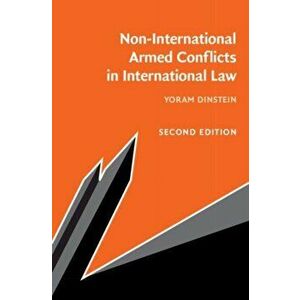 Non-International Armed Conflicts in International Law, Paperback - Yoram Dinstein imagine