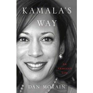 Kamala's Way, Paperback - Dan Morain imagine