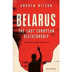 Belarus. The Last European Dictatorship, Paperback - Andrew Wilson imagine