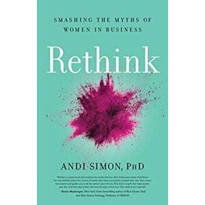 Rethink. Smashing the Myths of Women in Business, Hardback - Andi Simon imagine