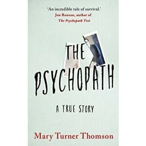 Psychopath. A True Story, Paperback - Mary Turner Thomson imagine