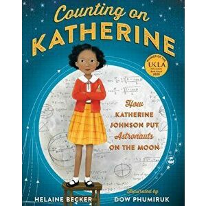 Counting on Katherine. How Katherine Johnson Put Astronauts on the Moon, Paperback - Helaine Becker imagine