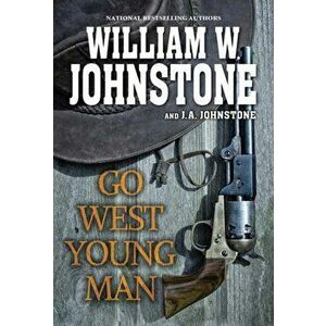 Go West, Young Man. A Riveting Western Novel of the American Frontier, Paperback - J.A. Johnstone imagine