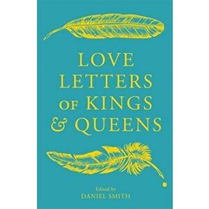 Love Letters of Kings and Queens, Hardback - Daniel Smith imagine
