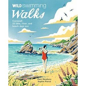 Wild Swimming Walks Cornwall. 28 coast, lake and river days out, Paperback - Matt Newbury imagine
