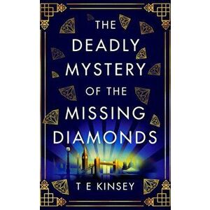Deadly Mystery of the Missing Diamonds, Paperback - T E Kinsey imagine