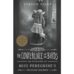 Conference of the Birds. Miss Peregrine's Peculiar Children, Paperback - Ransom Riggs imagine