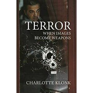 Terror. When Images Become Weapons, Hardback - Charlotte Klonk imagine