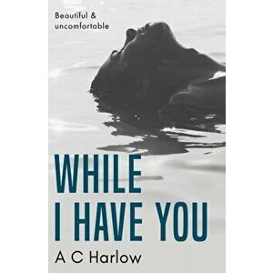 While I Have You, Paperback - A C Harlow imagine