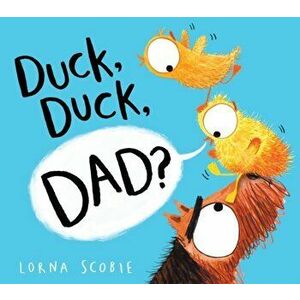 Duck, Duck, Dad? (HB), Hardback - Lorna Scobie imagine