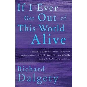 If I Ever Get Out Of This World Alive, Paperback - Richard Dalgety imagine
