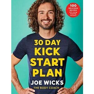 30 Day Kick Start Plan. 100 Delicious Recipes with Energy Boosting Workouts, Paperback - Joe Wicks imagine
