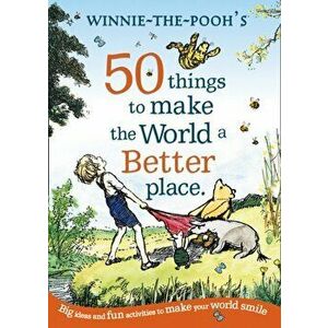 Winnie the Pooh: 50 Things to Make the World a Better Place, Paperback - A. A. Milne imagine