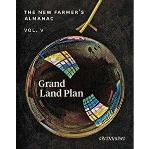 New Farmer's Almanac, Volume V. Grand Land Plan, Paperback - Greenhorns imagine