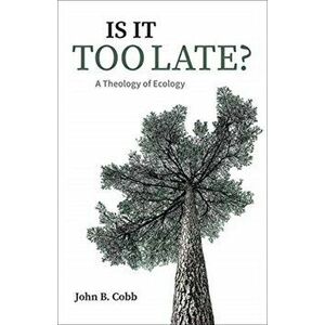 Is It Too Late?. A Theology of Ecology, Paperback - John B. Jr. Cobb imagine